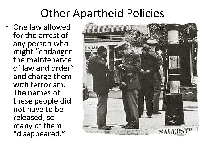 Other Apartheid Policies • One law allowed for the arrest of any person who