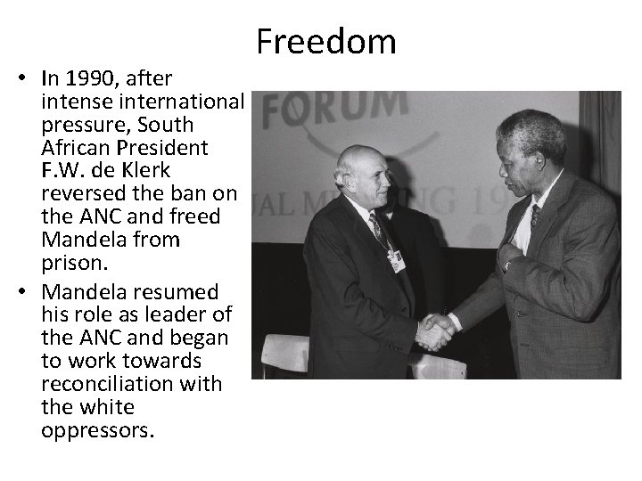  • In 1990, after intense international pressure, South African President F. W. de