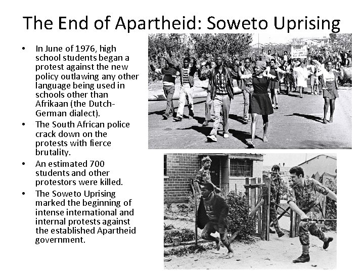 The End of Apartheid: Soweto Uprising • • In June of 1976, high school