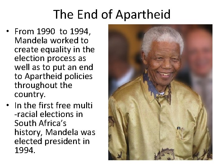 The End of Apartheid • From 1990 to 1994, Mandela worked to create equality