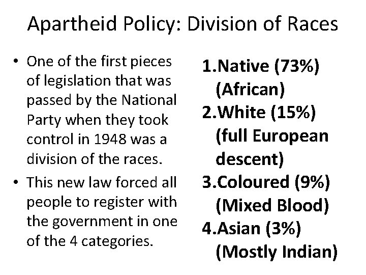 Apartheid Policy: Division of Races • One of the first pieces of legislation that