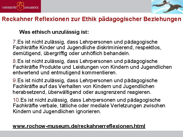 Reckahner Reflexionen zur Ethik pädagogischer Beziehungen Was ethisch unzulässig ist: 7. Es ist nicht