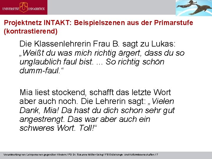 Projektnetz INTAKT: Beispielszenen aus der Primarstufe (kontrastierend) Die Klassenlehrerin Frau B. sagt zu Lukas: