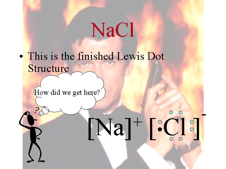 Na. Cl • This is the finished Lewis Dot Structure How did we get