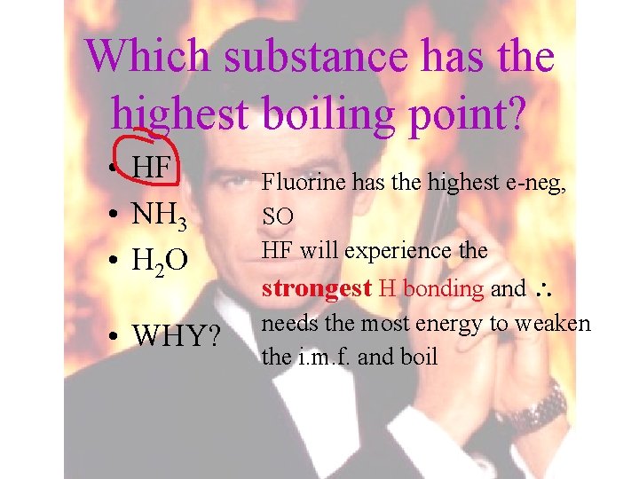 Which substance has the highest boiling point? • HF • NH 3 • H