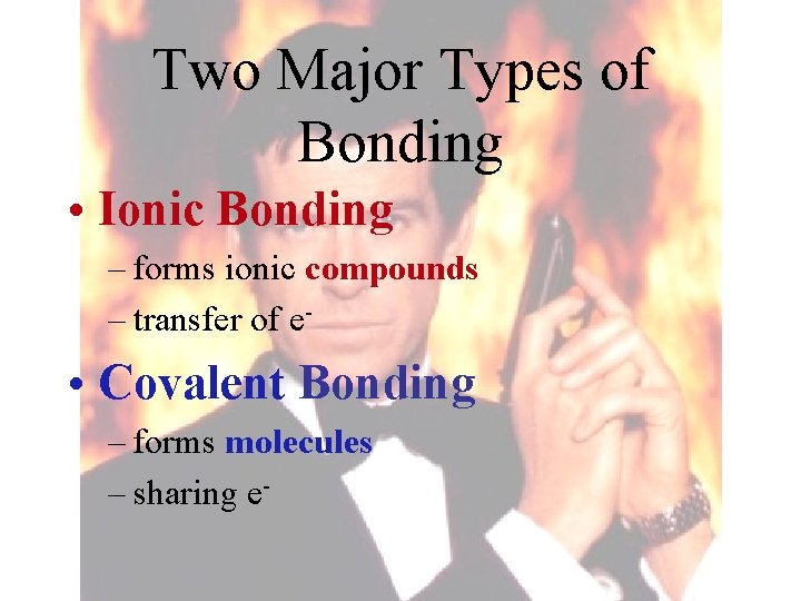 Two Major Types of Bonding • Ionic Bonding – forms ionic compounds – transfer