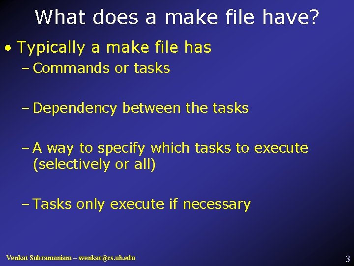 What does a make file have? • Typically a make file has – Commands