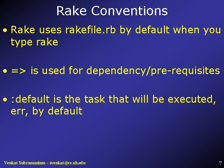 Rake Conventions • Rake uses rakefile. rb by default when you type rake •