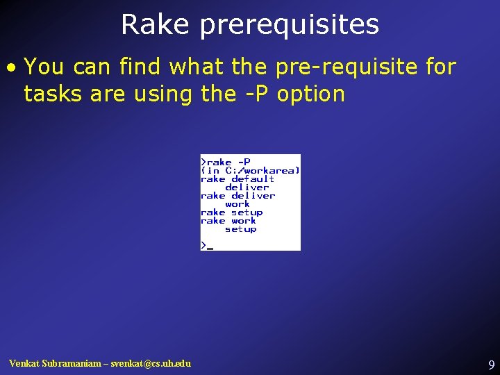 Rake prerequisites • You can find what the pre-requisite for tasks are using the