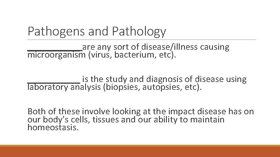Pathogens and Pathology ______ are any sort of disease/illness causing microorganism (virus, bacterium, etc).