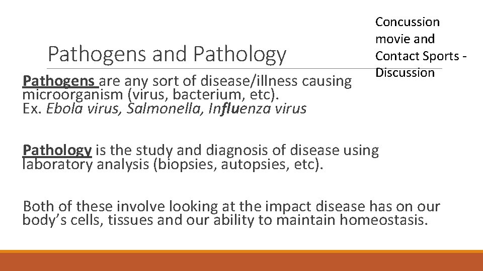 Pathogens and Pathology Pathogens are any sort of disease/illness causing microorganism (virus, bacterium, etc).