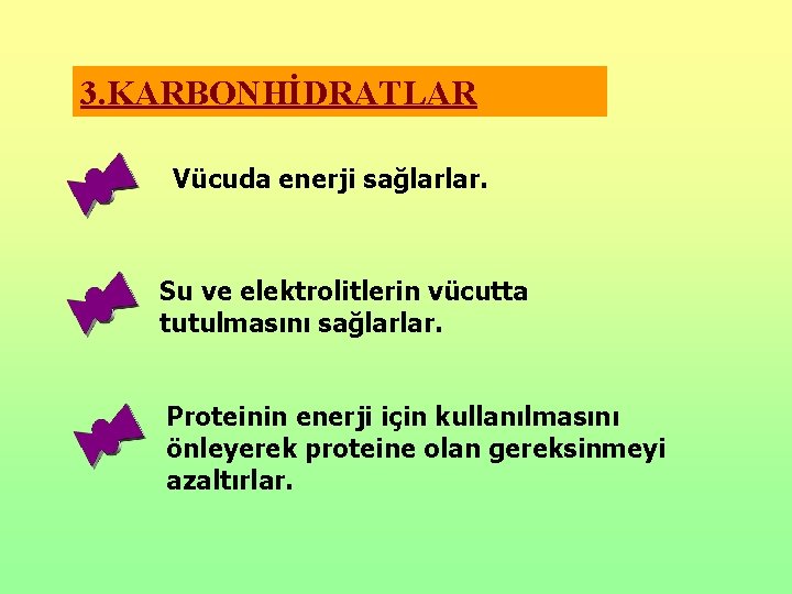 3. KARBONHİDRATLAR Vücuda enerji sağlarlar. Su ve elektrolitlerin vücutta tutulmasını sağlarlar. Proteinin enerji için