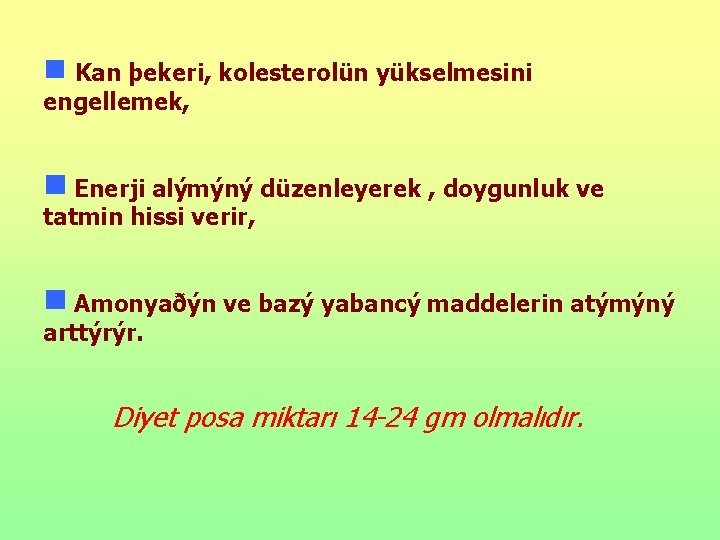 g Kan þekeri, kolesterolün yükselmesini engellemek, g Enerji alýmýný düzenleyerek , doygunluk ve tatmin