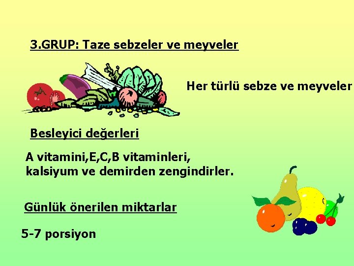 3. GRUP: Taze sebzeler ve meyveler Her türlü sebze ve meyveler Besleyici değerleri A