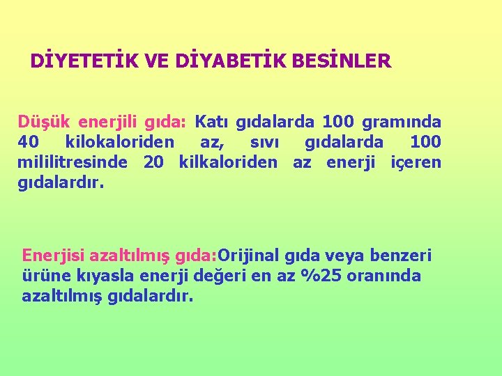 DİYETETİK VE DİYABETİK BESİNLER Düşük enerjili gıda: Katı gıdalarda 100 gramında 40 kilokaloriden az,