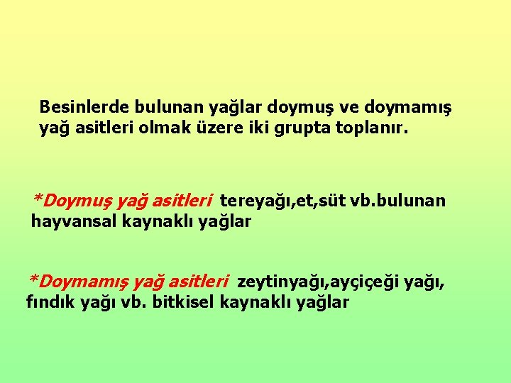 Besinlerde bulunan yağlar doymuş ve doymamış yağ asitleri olmak üzere iki grupta toplanır. *Doymuş