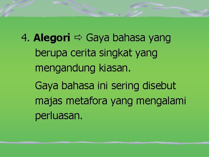 4. Alegori Gaya bahasa yang berupa cerita singkat yang mengandung kiasan. Gaya bahasa ini