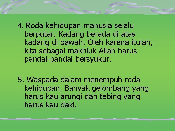 4. Roda kehidupan manusia selalu berputar. Kadang berada di atas kadang di bawah. Oleh