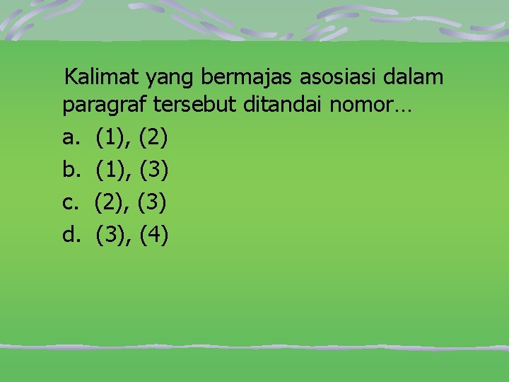 Kalimat yang bermajas asosiasi dalam paragraf tersebut ditandai nomor… a. (1), (2) b. (1),