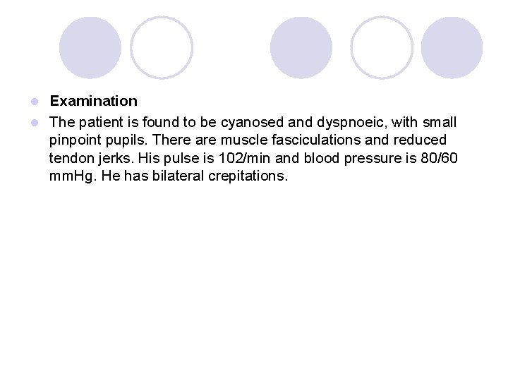 Examination l The patient is found to be cyanosed and dyspnoeic, with small pinpoint