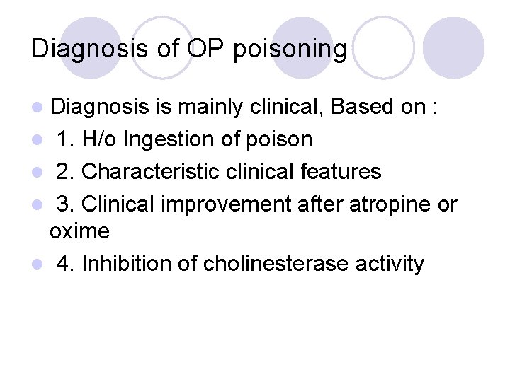 Diagnosis of OP poisoning l Diagnosis is mainly clinical, Based on : l 1.