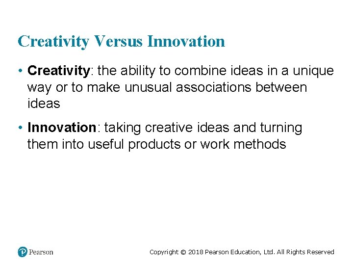 Creativity Versus Innovation • Creativity: the ability to combine ideas in a unique way
