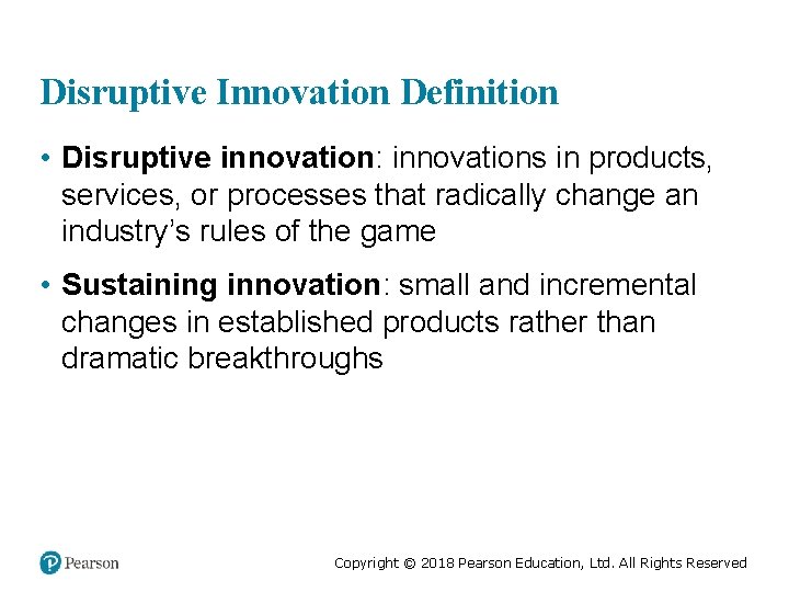 Disruptive Innovation Definition • Disruptive innovation: innovations in products, services, or processes that radically