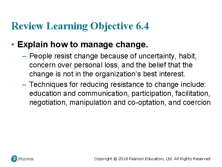 Review Learning Objective 6. 4 • Explain how to manage change. – People resist