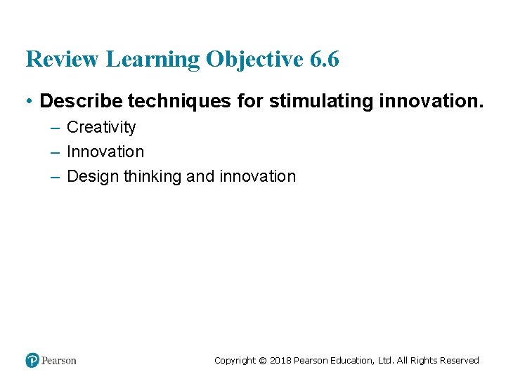 Review Learning Objective 6. 6 • Describe techniques for stimulating innovation. – Creativity –