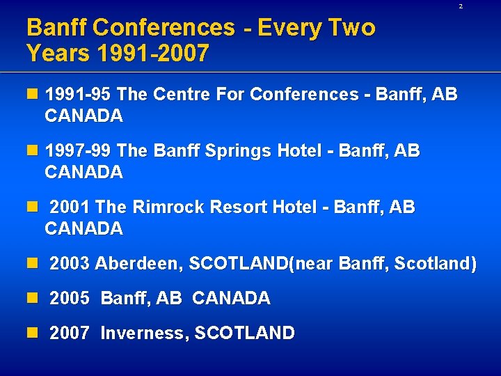 2 Banff Conferences - Every Two Years 1991 -2007 n 1991 -95 The Centre
