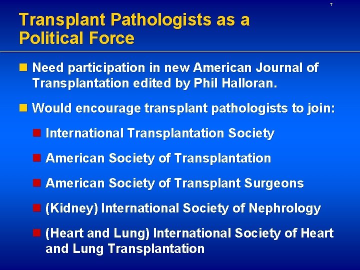 7 Transplant Pathologists as a Political Force n Need participation in new American Journal