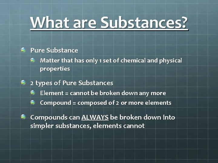 What are Substances? Pure Substance Matter that has only 1 set of chemical and