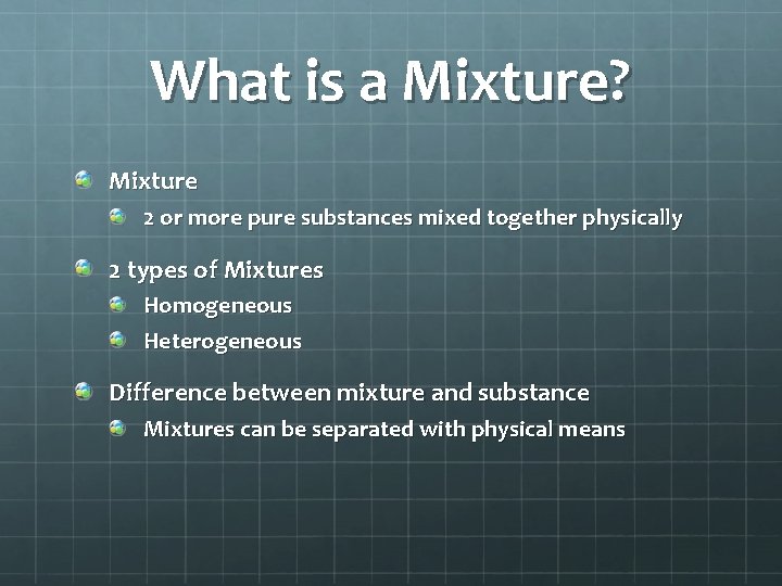 What is a Mixture? Mixture 2 or more pure substances mixed together physically 2