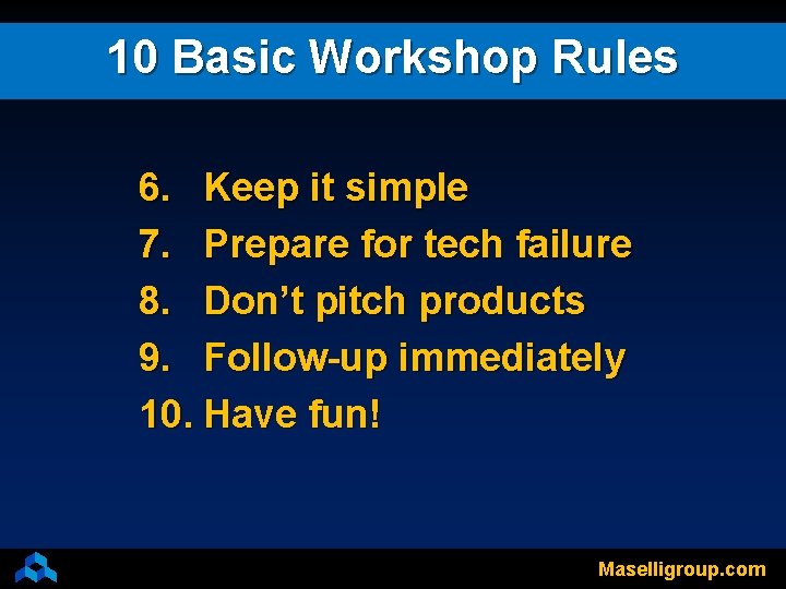 10 Basic Workshop Rules 6. Keep it simple 7. Prepare for tech failure 8.