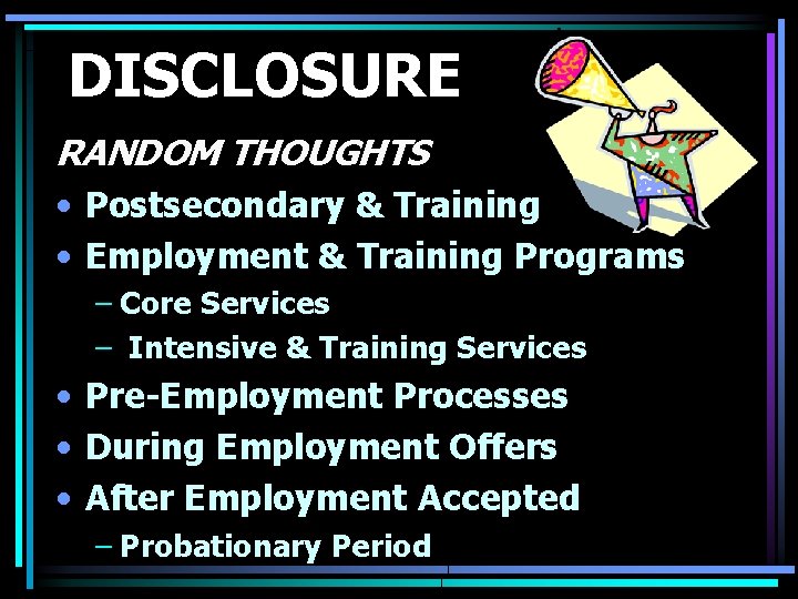 DISCLOSURE RANDOM THOUGHTS • Postsecondary & Training • Employment & Training Programs – Core