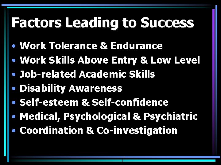 Factors Leading to Success • • Work Tolerance & Endurance Work Skills Above Entry
