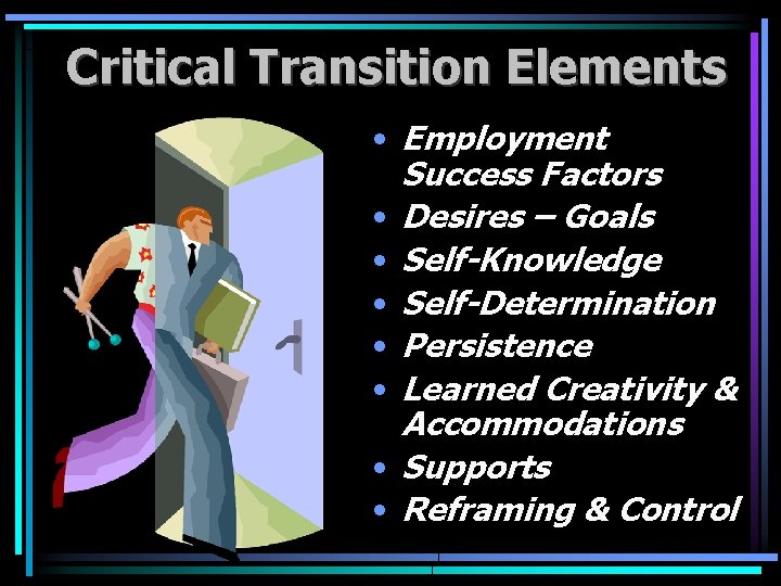 Critical Transition Elements • Employment Success Factors • Desires – Goals • Self-Knowledge •