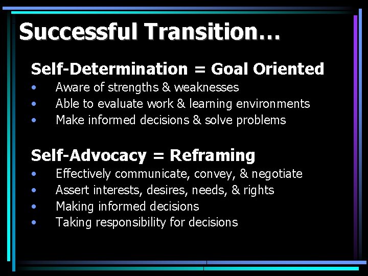 Successful Transition… Self-Determination = Goal Oriented • • • Aware of strengths & weaknesses