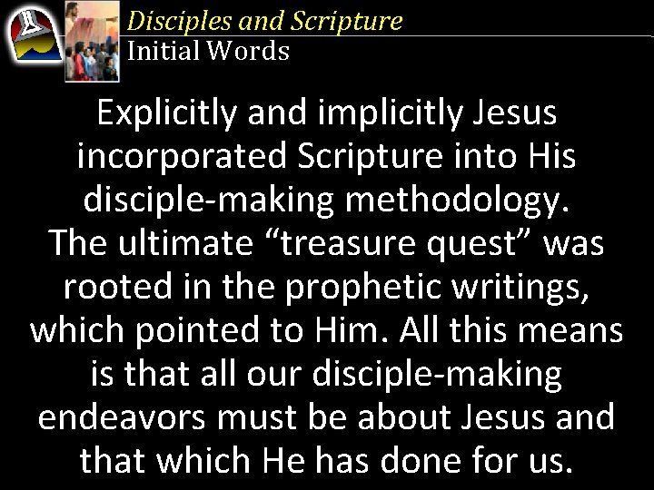 Disciples and Scripture Initial Words Explicitly and implicitly Jesus incorporated Scripture into His disciple-making