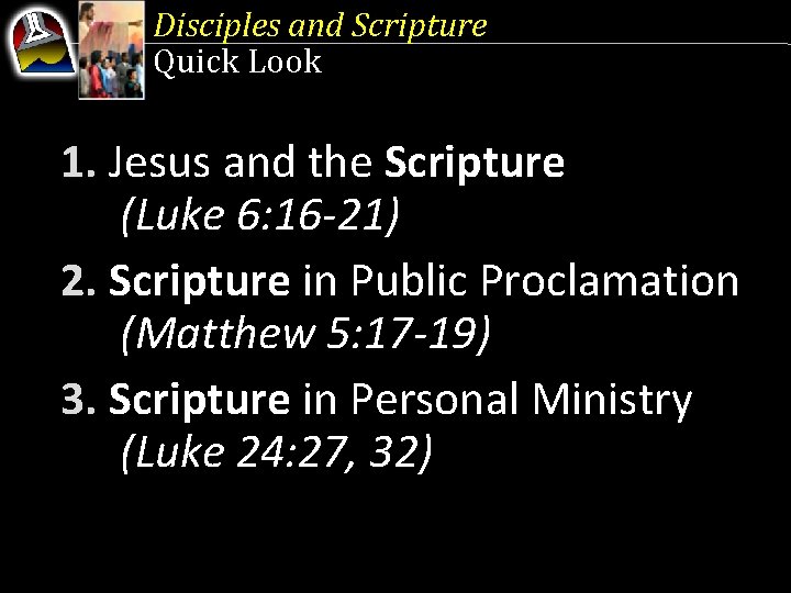 Disciples and Scripture Quick Look 1. Jesus and the Scripture (Luke 6: 16 -21)