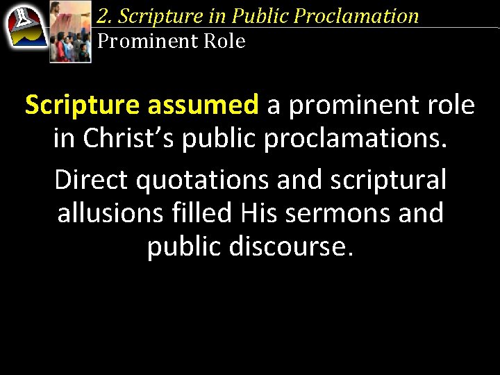 2. Scripture in Public Proclamation Prominent Role Scripture assumed a prominent role in Christ’s