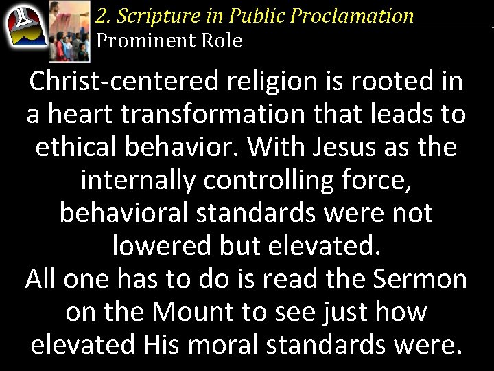 2. Scripture in Public Proclamation Prominent Role Christ-centered religion is rooted in a heart