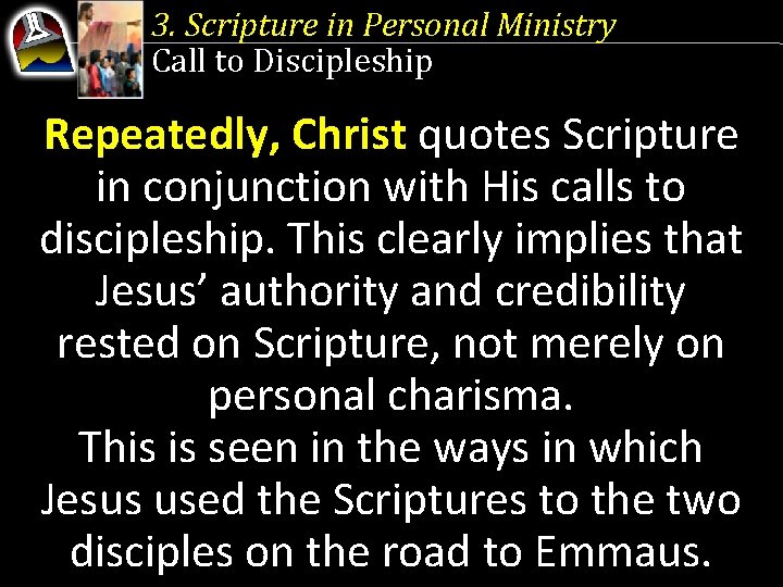 3. Scripture in Personal Ministry Call to Discipleship Repeatedly, Christ quotes Scripture in conjunction