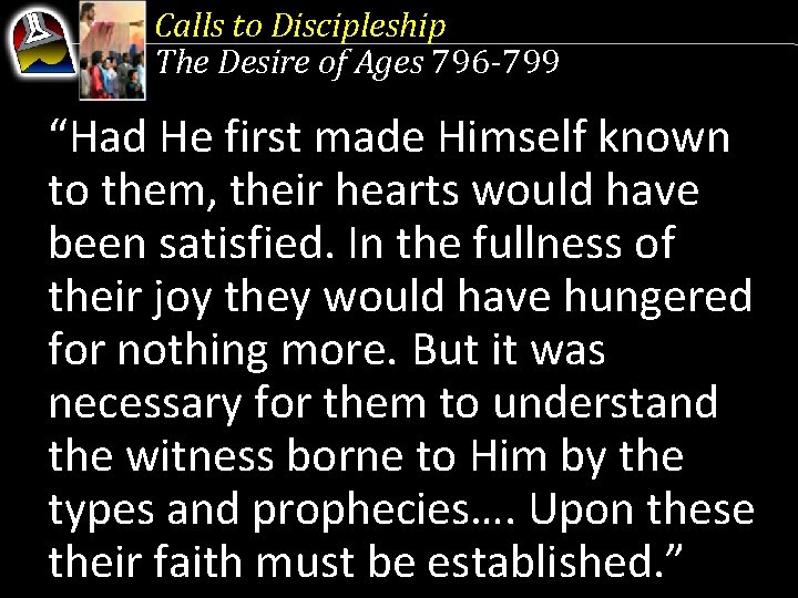 Calls to Discipleship The Desire of Ages 796 -799 “Had He first made Himself