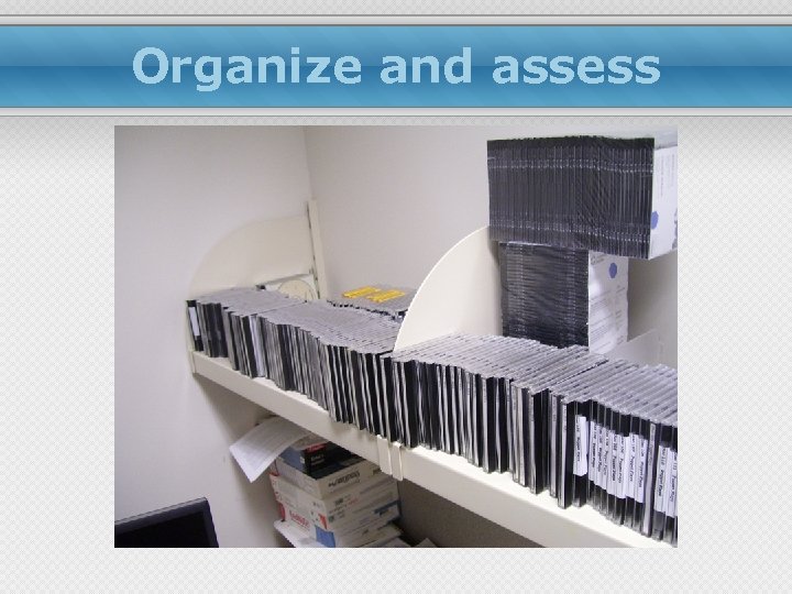 Organize and assess 