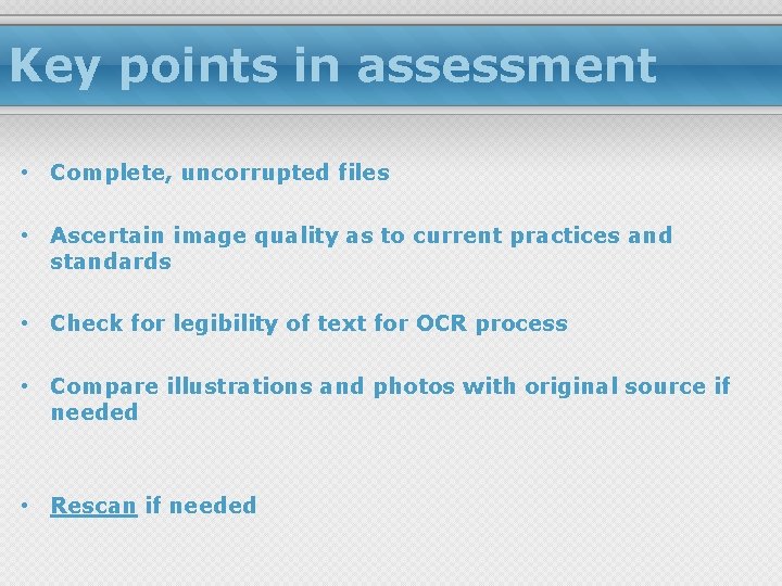 Key points in assessment • Complete, uncorrupted files • Ascertain image quality as to