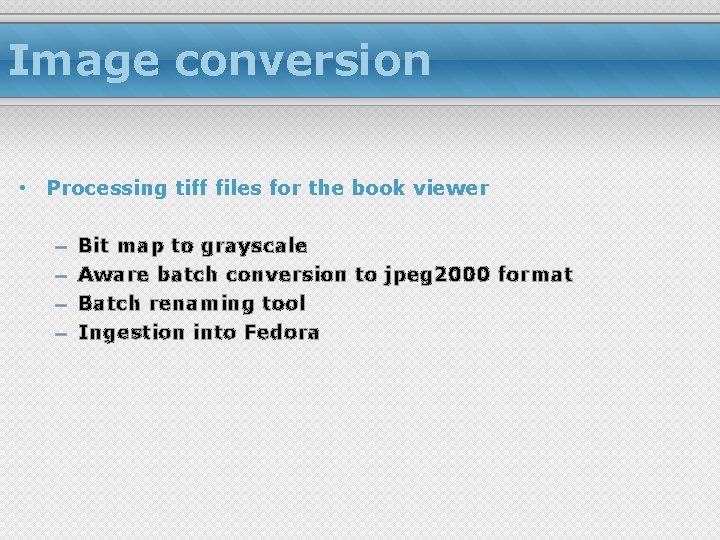 Image conversion • Processing tiff files for the book viewer – – Bit map