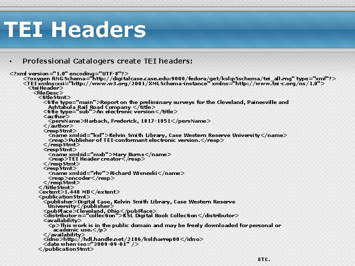 TEI Headers • Professional Catalogers create TEI headers: <? xml version="1. 0" encoding="UTF-8"? >