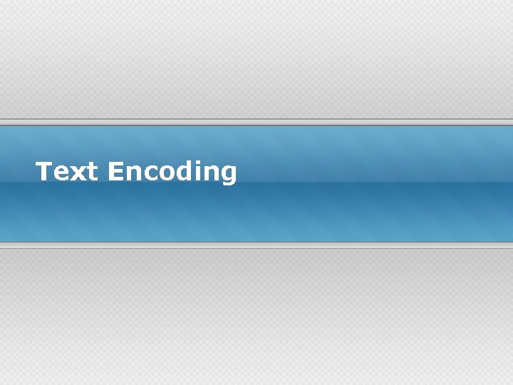 Text Encoding 