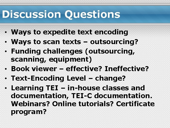 Discussion Questions • Ways to expedite text encoding • Ways to scan texts –